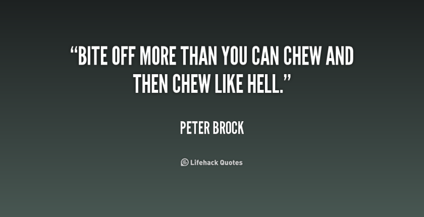 quote-Peter-Brock-bite-off-more-than-you-can-chew-158356